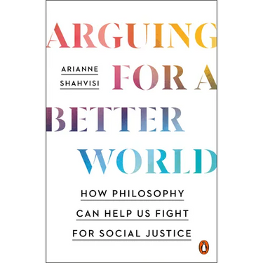 Arguing for a Better World: How Philosophy Can Help Us Fight for Social Justice