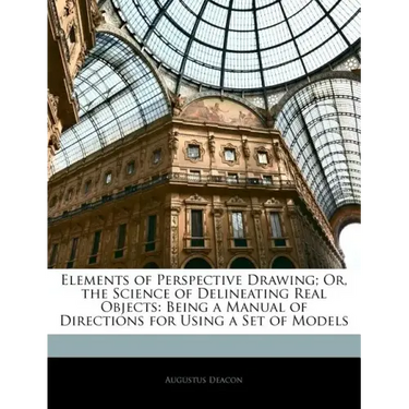 Elements of Perspective Drawing; Or, the Science of Delineating Real Objects: Being a Manual of Directions for Using a Set of Models