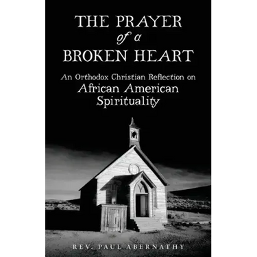 The Prayer of a Broken Heart: An Orthodox Christian Reflection on African American Spirituality