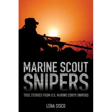 Marine Scout Snipers: True Stories from U.S. Marine Corps Snipers
