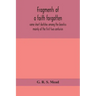 Fragments of a faith forgotten, some short sketches among the Gnostics mainly of the first two centuries - a contribution to the study of Christian or