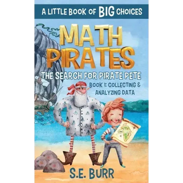 The Search for Pirate Pete: Collecting and Analyzing Data: A Little Book of BIG Choices