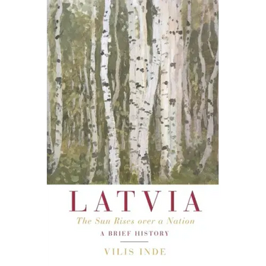 Latvia: The Sun Rises over a Nation: A Brief History