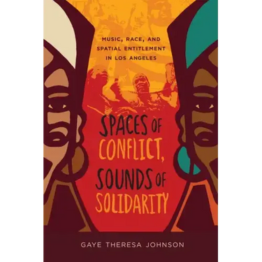 Spaces of Conflict, Sounds of Solidarity: Music, Race, and Spatial Entitlement in Los Angeles Volume 36