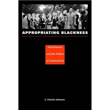 Appropriating Blackness: Performance and the Politics of Authenticity