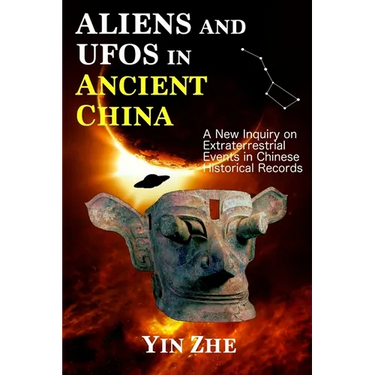 Aliens and UFOs in Ancient China: New Inquiry on Extraterrestrial Events in Chinese Historical Records