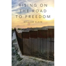 Rising On The Road to Freedom