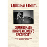 A Nuclear Family: Coming of Age in Oppenheimer's Secret City