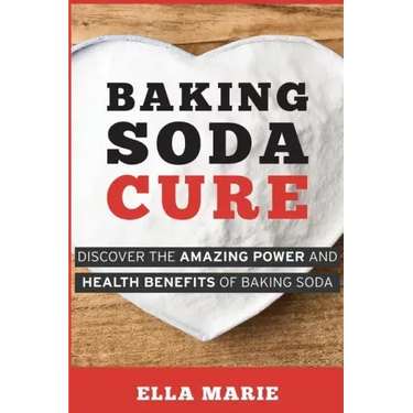 Baking Soda Cure: Discover the Amazing Power and Health Benefits of Baking Soda, its History and Uses for Cooking, Cleaning, and Curing Ailments
