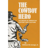 The Cowboy Hero: His Image in American History & Culture