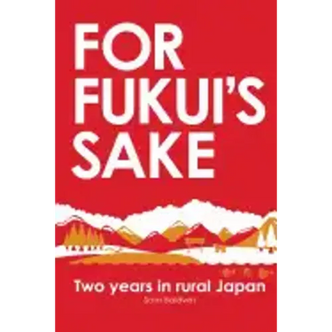 For Fukui's Sake: Two years in rural Japan