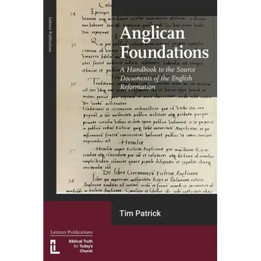 Anglican Foundations: A Handbook to the Source Documents of the English Reformation