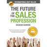 The Future of the Sales Profession: How to Survive the Big Cull and Become One of Your Industry's Most Sought-After B2B Sales Professionals