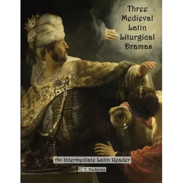 Three Medieval Latin Liturgical Dramas: The Three Students, The Play of Daniel & Hildegard of Bingen's The Play of the Virtues