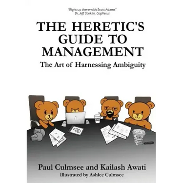 The Heretic's Guide to Management: The Art of Harnessing Ambiguity