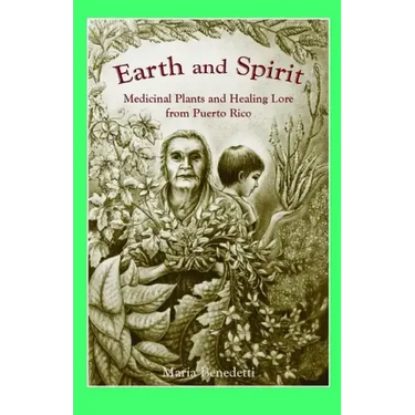 Earth and Spirit: Medicinal Plants and Healing Lore from Puerto Rico