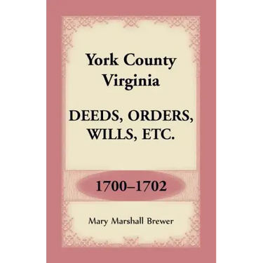York County, Virginia Deeds, Orders, Wills, Etc., 1700-1702