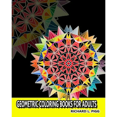 Geometric Coloring Books for Adults: A Geometric Mandalas Pattern Coloring Book for Adults