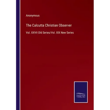 The Calcutta Christian Observer: Vol. XXVII Old Series/Vol. XIX New Series