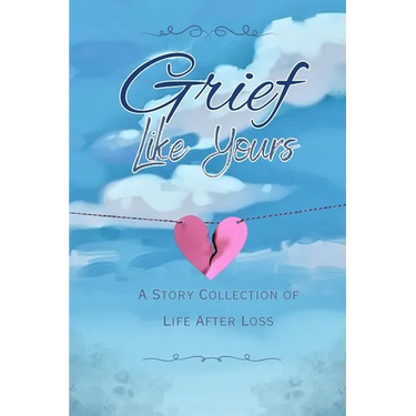 Grief Like Yours: A Story Collection of Life After Loss: A Story Collection