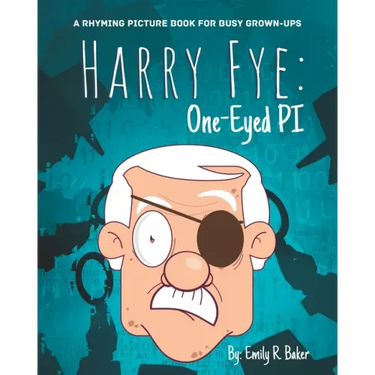 Harry Fye: One-Eyed PI: A Rhyming Picture Book for Busy Grown-Ups