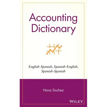 Accounting Dictionary/Diccionario de Contabilidad: English-Spanish, Spanish-English, Spanish-Spanish