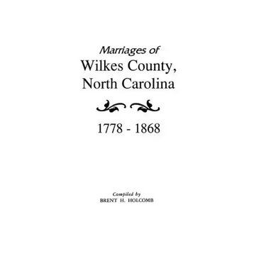 Marriages of Wilkes County, North Carolina 1778-1868