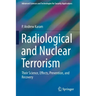 Radiological and Nuclear Terrorism: Their Science, Effects, Prevention, and Recovery