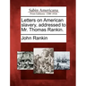 Letters on American Slavery, Addressed to Mr. Thomas Rankin.