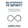 Relationships to Infinity: The Art and Science of Keeping in Touch