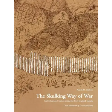 The Skulking Way of War: Technology and Tactics Among the New England Indians