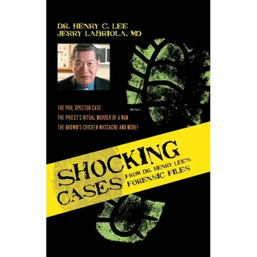 Shocking Cases from Dr. Henry Lee's Forensic Files: The Phil Spector Case / the Priest's Ritual Murder of a Nun / the Brown's Chicken Massacre and Mor