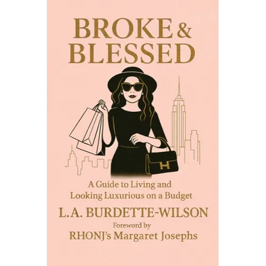 Broke & Blessed, A Guide to Living and Looking Luxurious on a Budget