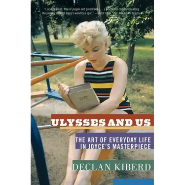 Ulysses and Us: The Art of Everyday Life in Joyce's Masterpiece
