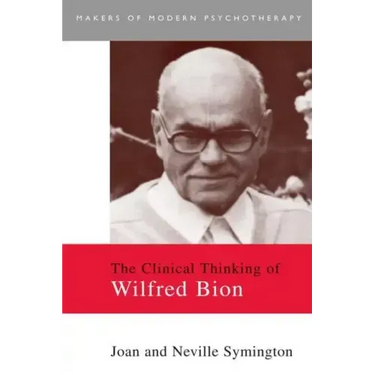 The Clinical Thinking of Wilfred Bion