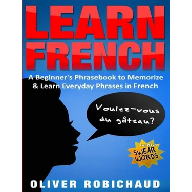 Learn French: A Beginner's Phrasebook to Memorize & Learn Everyday Phrases in French