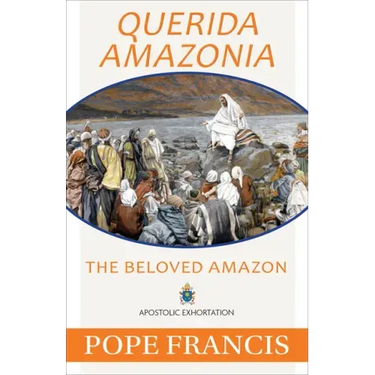 Querida Amazonia: The Beloved Amazon