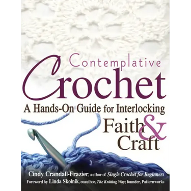 Contemplative Crochet: A Hands-On Guide for Interlocking Faith & Craft