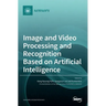 Image and Video Processing and Recognition Based on Artificial Intelligence