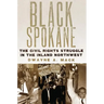 Black Spokane: The Civil Rights Struggle in the Inland Northwestvolume 8