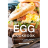 The Incredible Egg Cookbook: Eggs for Any Meal
