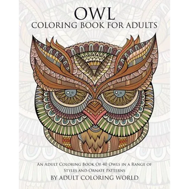 Owl Coloring Book For Adults: An Adult Coloring Book Of 40 Owls in a Range of Styles and Ornate Patterns