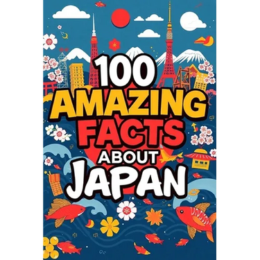 100 Amazing Facts About Japan: Mind-Blowing Fun Facts About Japan, Interesting Facts About Japan for Smart Kids, Everything Young Children's Should t