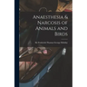 Anaesthesia & Narcosis of Animals and Birds