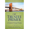 The Trustee Primer: A Guide for Personal Trustees