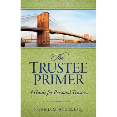 The Trustee Primer: A Guide for Personal Trustees