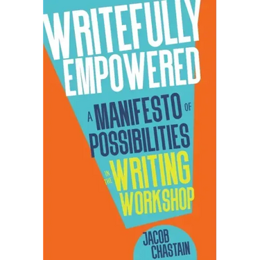 Writefully Empowered: A Manifesto of Possibilities in the Writing Workshop