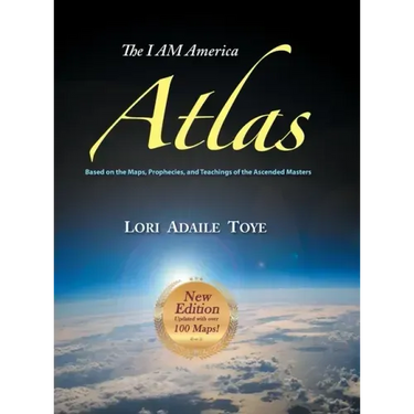 The I AM America Atlas for 2018-2019: Based on the Maps, Prophecies, and Teachings of the Ascended Masters