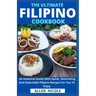The Ultimate Filipino Cookbook: An Essential Guide With Quick, Nourishing And Delectable Filipino Recipes For You To Enjoy