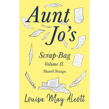 Aunt Jo's Scrap-Bag Volume II;Shawl-Straps